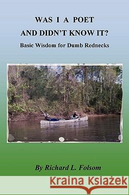 WAS I A POET AND DIDN'T KNOW IT? Basic Wisdom for Dumb Rednecks