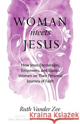 Woman Meets Jesus: How Jesus Encourages, Empowers, and Equips Women on Their Personal Journey of Faith