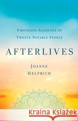 Afterlives: Firsthand Accounts of Twenty Notable People