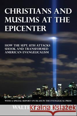 Christians and Muslims at the Epicenter: How the Sept. 11th Attacks Shook and Transformed American Evangelicalism