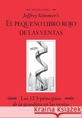 Jeffrey Gitomer's El Pegue?o Libro Rojo de Las Ventas (Jeffrey Gitomer's Little Red Book of Selling): Los 12.5 Principios de la Grandeza En Las Ventas