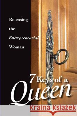 7 Keys of a Queen: Releasing the Entrepreneurial Woman