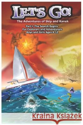 Let's Go!: The Adventures of Skip and Kanek Part 1, The Search Begins. For Explorers and Adventurers Boys and Girls Ages 8-12