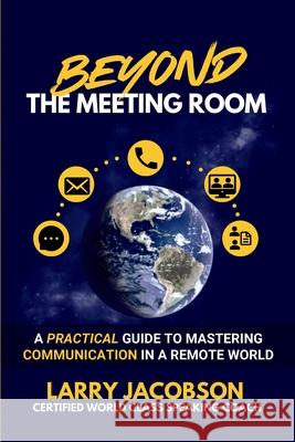 Beyond the Meeting Room: A Practical Guide to Mastering Communication in a Remote World