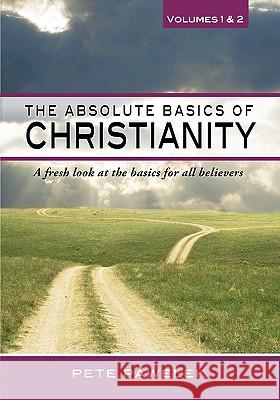 The Absolute Basics of Christianity: A fresh look at the basics for all believers