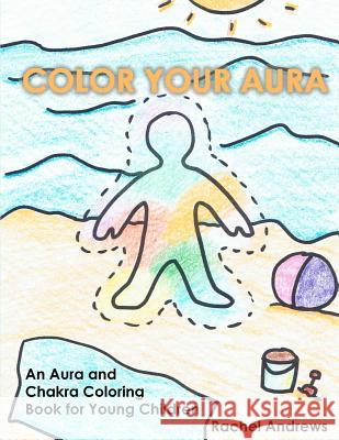 Color Your Aura: An Aura and Chakra Coloring Book for Young Children