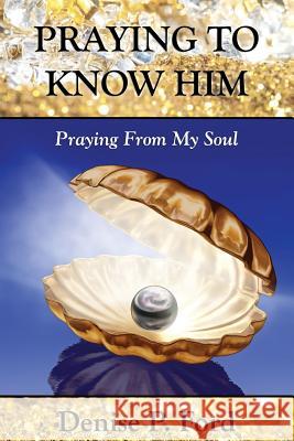 Praying To Know Him: Praying From My Soul