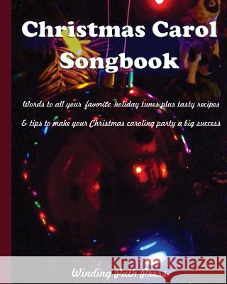 Christmas Carol Songbook: Words to All Your Favorite Holiday Tunes Plus Tasty Recipes & Tips to Make Your Christmas Caroling Party a Big Success