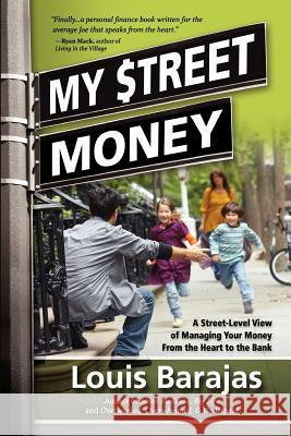 My Street Money: A Street-Level View of Managing Your Money From the Heart to the Bank