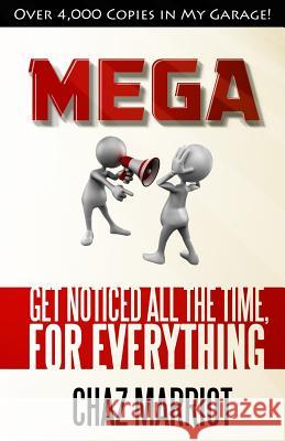 Mega: Get Noticed All the Time, for Everything