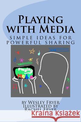 Playing with Media: simple ideas for powerful sharing