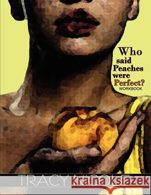 Who Said Peaches Were Perfect? the Workbook