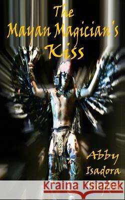 The Mayan Magician's Kiss: The Awakening