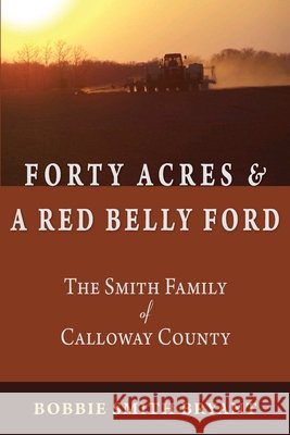 Forty Acres & a Red Belly Ford: The Smith Family of Calloway County