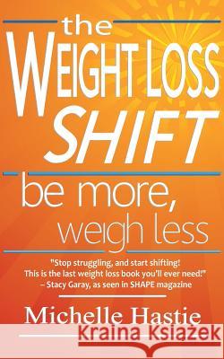 The Weight Loss Shift: Be More, Weigh Less