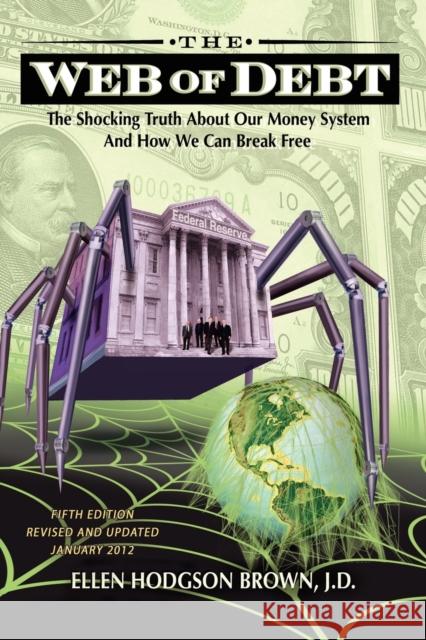 Web of Debt: The Shocking Truth about Our Money System and How We Can Break Free