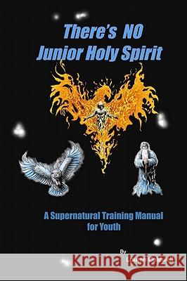 There's No Junior Holy Spirit: A Supernatural Training Manual for Youth