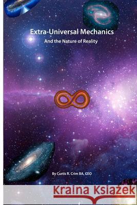 Extra-Universal Mechanics: And the Nature of Reality