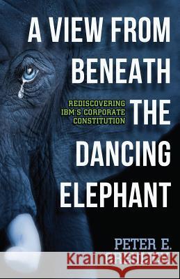 A View from Beneath the Dancing Elephant: Rediscovering IBM's Corporate Constitution