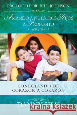 Amando a Nuestros Hijos a Proposito: Conectando de Corazón a Corazón