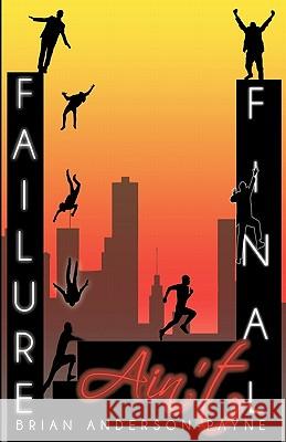 Failure Ain't Final: Its not the end; Its where you begin again!