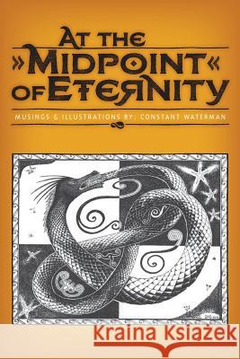 At the Midpoint of Eternity: Musings and Illustrations