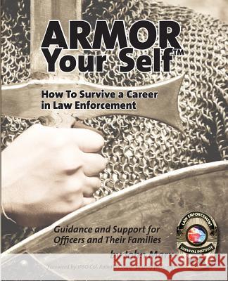 Armor Your Self: How to Survive a Career in Law Enforcement: Guidance and Support for Officers and Their Families