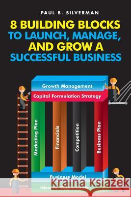 8 Building Blocks to Launch, Manage, And Grow A Successful Business