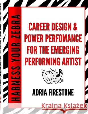 Harness Your ZEBRA: Career Design & Power Performance for the Emerging Performing Artist