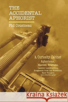 The Accidental Aphorist: A Curiosity Cabinet of Aphorisms