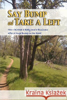 Say Bump and Take a Left: How I Birthed a Baby and a Business After a Huge Bump in the Road