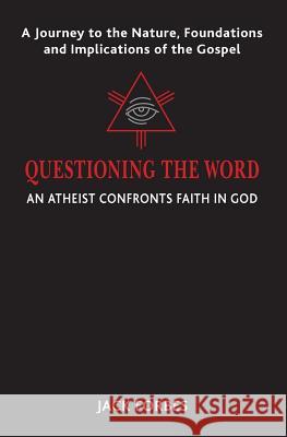 Questioning the Word: An Atheist Confronts Faith In God
