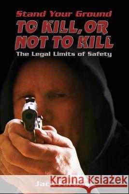 Stand Your Ground: TO KILL, OR NOT TO KILL The Legal Limits of Safety