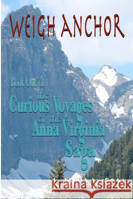 Weigh Anchor: The Curious Voyages of the Anna Virginia Saga