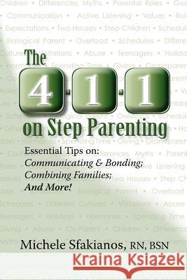 The 4-1-1 on Step Parenting: Essential Tips on: Communicating & Bonding; Combining Families; And More!