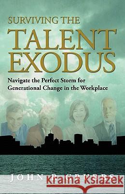 Surviving the Talent Exodus: Navigate the Perfect Storm for Generational Change in the WorkPlace