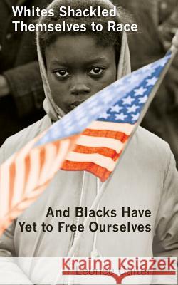 Whites Shackled Themselves to Race and Blacks Have Yet to Free Ourselves