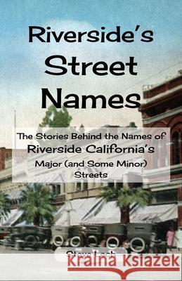 Riverside's Street Names: The Stories Behind the Names of Riverside California's Major (and Some Minor) Streets