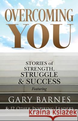 Overcoming You: Stories of Strength, Struggle & Success