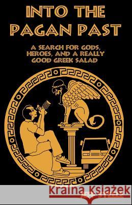 INTO THE PAGAN PAST (Printed; B&W): A Search for Gods, Heroes and a Really Good Greek Salad