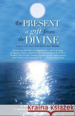 The Present: A gift from the Divine: A tribute to the Master H.H. Sri Sri Ravi Shankar