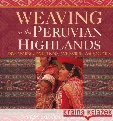 Weaving in the Peruvian Highlands: Dreaming Patterns, Weaving Memories