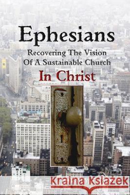 Ephesians--Recovering The Vision: Of A Sustainable Church In Christ