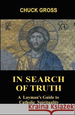 In Search of Truth: A Layman's Guide to Catholic Spirituality