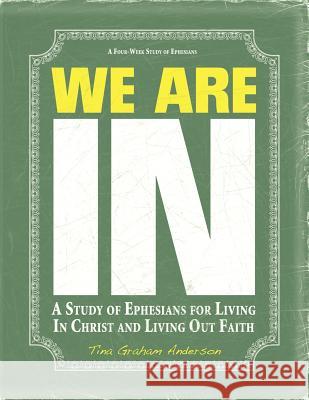 We Are IN: A Study of Ephesians for Living In Christ and Living Out Faith