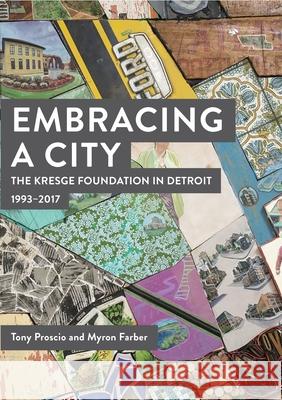 Embracing a City, the Kresge Foundation in Detroit: 1993-2017