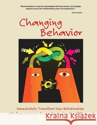 Changing Behavior: Immediately Transform Your Relationships with Easy-to-Learn, Proven Communication Skills (Color Edition)