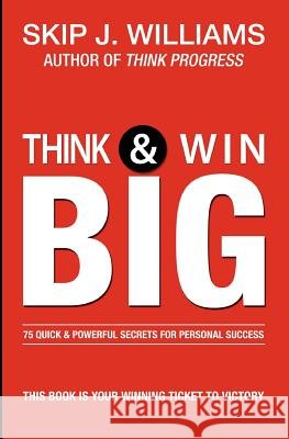 Think & Win Big: 75 Quick & Powerful Secrets For Personal Success
