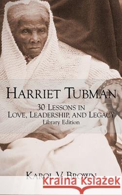 Harriet Tubman: 30 Lessons in Love, Leadership, and Legacy