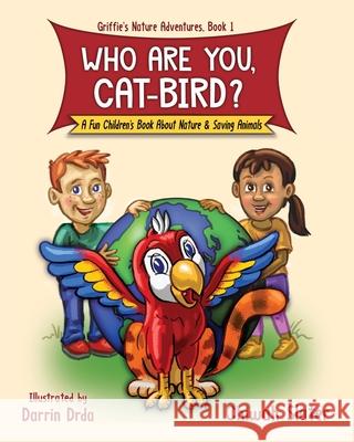Who Are You, Cat-Bird?: A Fun Children's Book About Nature And Saving Animals